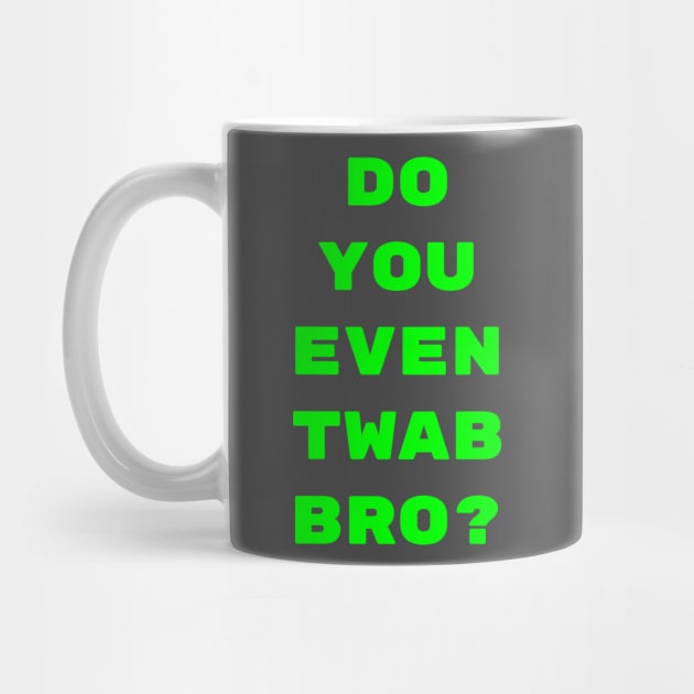 Do you even TWAB bro?? by CrazyCreature